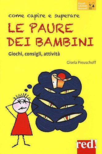 Come capire e superare le paure dei bambini: Giochi, consigli, attività (Piccoli e Grandi Manuali, Band 148)