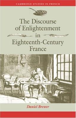 The Discourse of Enlightenment: Diderot and the Art of Philosophizing (Cambridge Studies in French, Band 42)