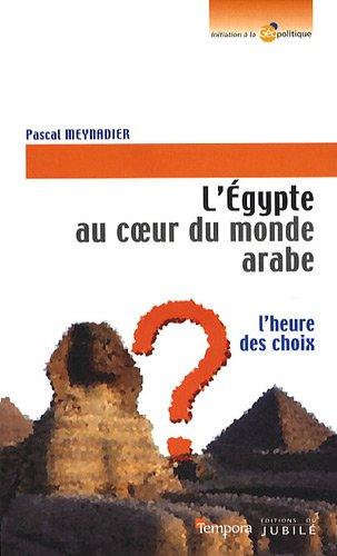 L'Egypte, au coeur du monde arabe : l'heure des choix