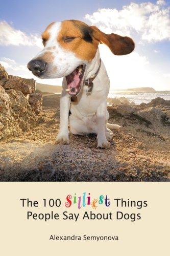 The 100 Silliest Things People Say About Dogs