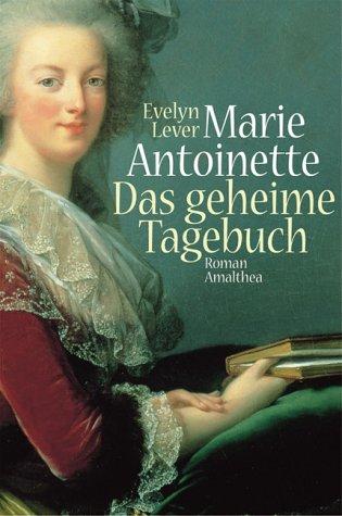 Marie Antoinette. Das geheime Tagebuch