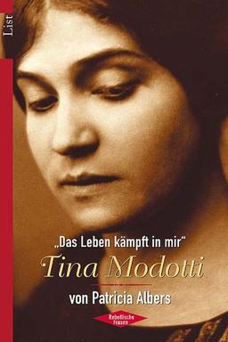 Tina Modotti: Das Leben kämpft in mir"