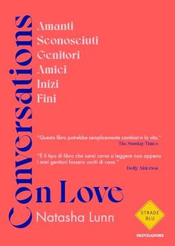 Conversations on love. Amanti, sconosciuti, genitori, amici, inizi, fini (Strade blu)