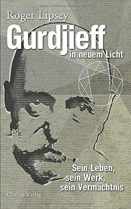 Gurdjieff in neuem Licht: Sein Leben, seine Lehre, sein Vermächtnis