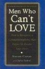 Men Who Can't Love: How to Recognize a Commitment Phobic Man Before He Breaks Your Heart