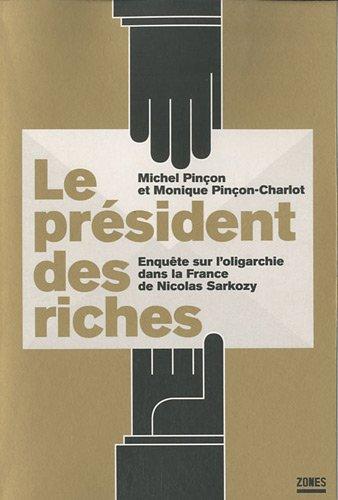 Le président des riches : enquête sur l'oligarchie dans la France de Nicolas Sarkozy