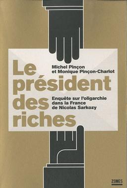 Le président des riches : enquête sur l'oligarchie dans la France de Nicolas Sarkozy