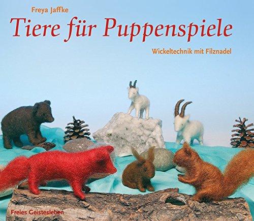 Tiere für Puppenspiele: Wickeltechnik mit Filznadel (Arbeitsmaterial aus den Waldorfkindergärten)