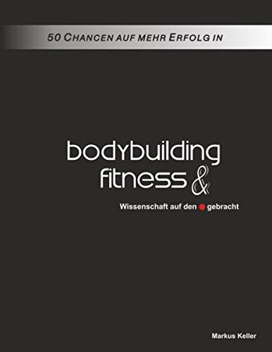 50 Chancen auf mehr Erfolg in Bodybuilding und Fitness: Wissenschaft auf den Punkt gebracht