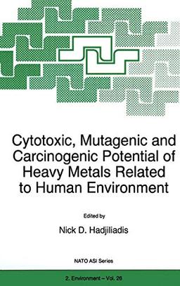 Cytotoxic, Mutagenic and Carcinogenic Potential of Heavy Metals Related to Human Environment (Nato Science Partnership Subseries: 2, 26, Band 26)