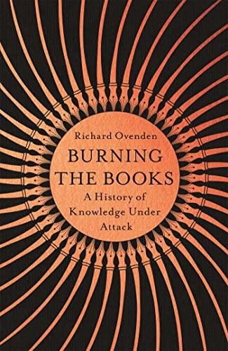 Burning the Books: RADIO 4 BOOK OF THE WEEK: A History of Knowledge Under Attack