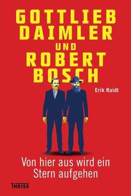 Gottlieb Daimler und Robert Bosch: Von hier aus wird ein Stern aufgehen