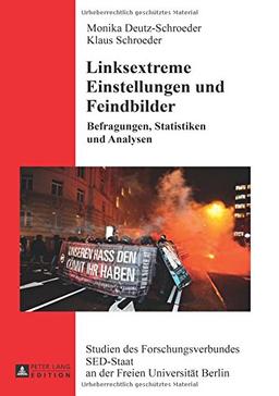 Linksextreme Einstellungen und Feindbilder: Befragungen, Statistiken und Analysen (Studien des Forschungsverbundes SED-Staat an der Freien Universität Berlin)