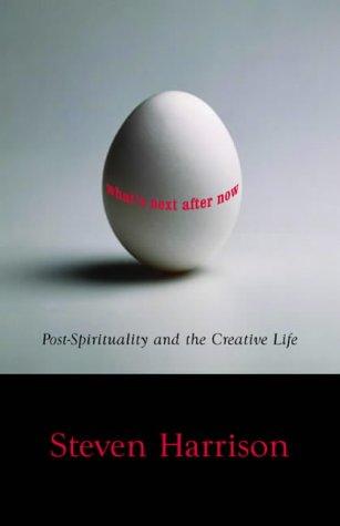 What's Next After Now?: Post-Spirituality and the Creative Life