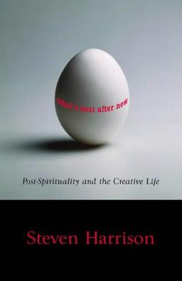 What's Next After Now?: Post-Spirituality and the Creative Life