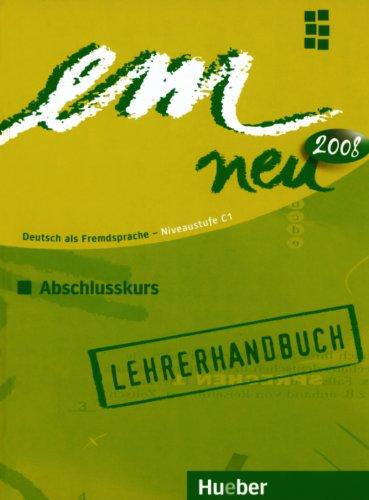 em neu 2008 Abschlusskurs: Deutsch als Fremdsprache / Lehrerhandbuch: Deutsch als Fremdsprache Niveaustufe C1. Ein Lehrwerk im Baukastensystem