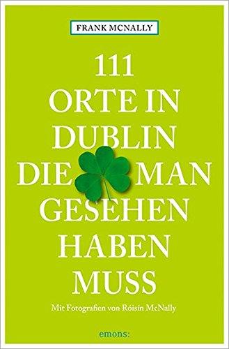 111 Orte in Dublin, die man gesehen haben muss