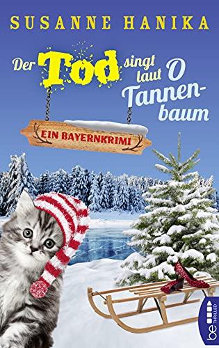 Der Tod singt laut O Tannenbaum: Ein Bayernkrimi