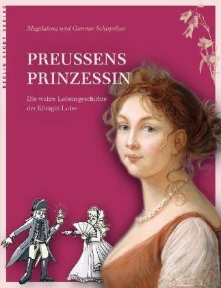 Preußens Prinzessin: Die wahre Lebensgeschichte der Königin Luise