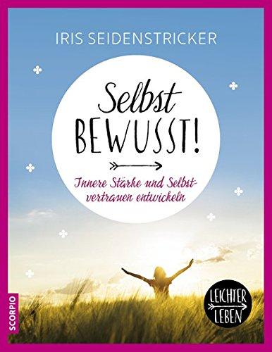 Selbstbewusst!: Innere Stärke und Selbstvertrauen entwickeln (Leichter leben)