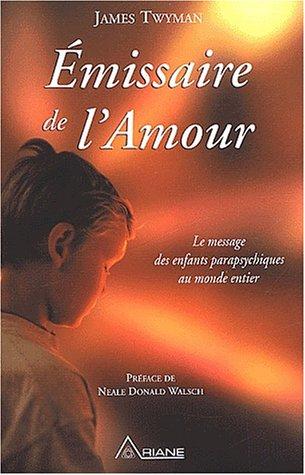 Émissaire de l'amour : Le Message des enfants parapsychiques au monde entier