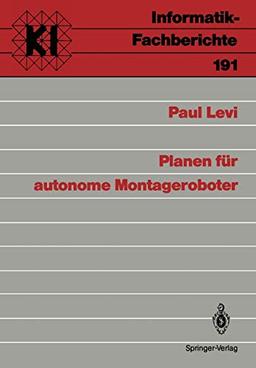 Planen für autonome Montageroboter (Informatik-Fachberichte, 191, Band 191)