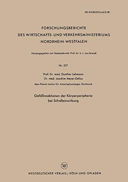 Gefäßreaktionen der Körperperipherie bei Schalleinwirkung (Forschungsberichte des Wirtschafts- und Verkehrsministeriums Nordrhein-Westfalen, 517, Band 517)