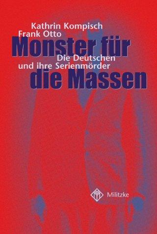 Monster für die Massen. Die Deutschen und ihre Serienmörder