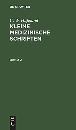 C. W. Hufeland: Kleine medizinische Schriften. Band 2: Bd. 2