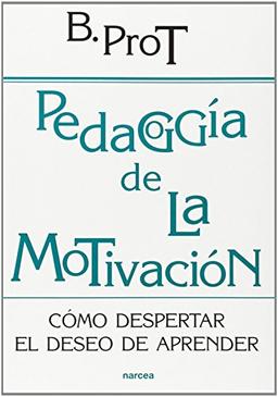 Pedagogía de la motivación : como despertar el deseo de aprender: Cómo despertar el deseo de aprender (Educación Hoy, Band 171)