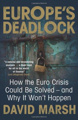 Europe's Deadlock: How the Euro Crisis Could Be Solved - And Why It Won't Happen