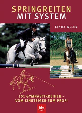 Springreiten mit System. 101 Gymnastikreihen vom Einsteiger zum Profi