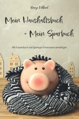 Mein Haushaltsbuch = Mein Sparbuch: Mit Kassenbuch und Spartipps Krisenzeiten bewältigen