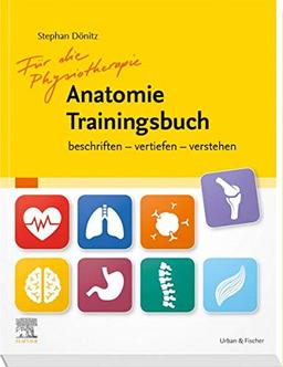 Für die Physiotherapie Anatomie Trainingsbuch: beschriften - vertiefen - verstehen