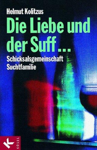 Die Liebe und der Suff ...: Schicksalsgemeinschaft Suchtfamilie