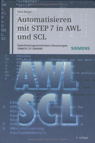 Automatisieren mit STEP 7 in AWL und SCL. Speicherprogrammierbare Steuerungen SIMATIC S7-300/400