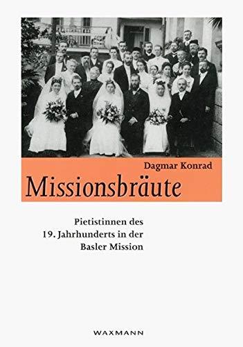 Missionsbräute: Pietistinnen des 19. Jahrhunderts in der Basler Mission. Dissertation (Internationale Hochschulschriften)