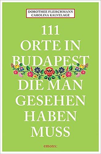 111 Orte in Budapest, die man gesehen haben muss