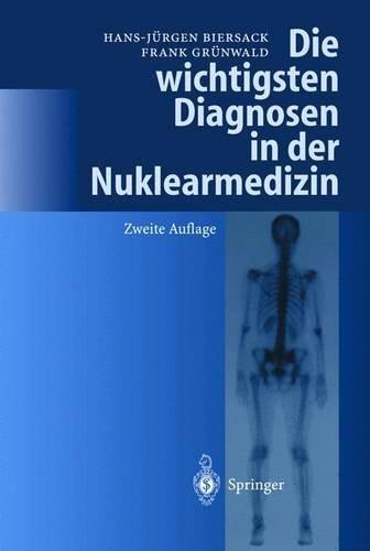 Die wichtigsten Diagnosen in der Nuklearmedizin (German Edition)