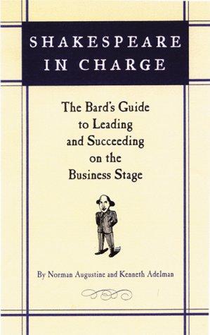 Shakespeare in Charge: The Bard's Guide to Leading and Succeeding on the Business Stage