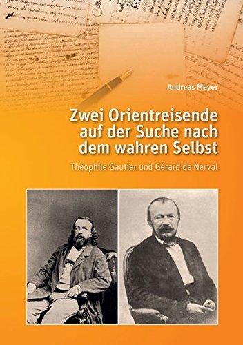 Zwei Orientreisende auf der Suche nach dem wahren Selbst: Théophile Gautier und Gérard de Nerval (Berichte aus der Literaturwissenschaft)