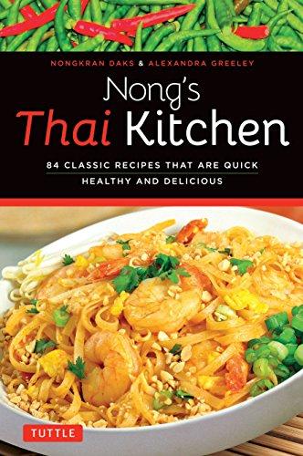 Nong's Thai Kitchen: 84 Classic Recipes That Are Quick, Healthy and Delicious