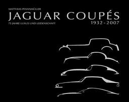 Jaguar Coupes. 1932 - 2007. 75 Jahre Luxus und Leidenschaft