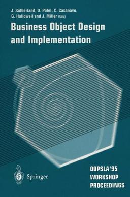 Business Object Design and Implementation: OOPSLA '95 Workshop Proceedings 16 October 1995, Austin, Texas: OOPSLA'96 Workshop Proceedings