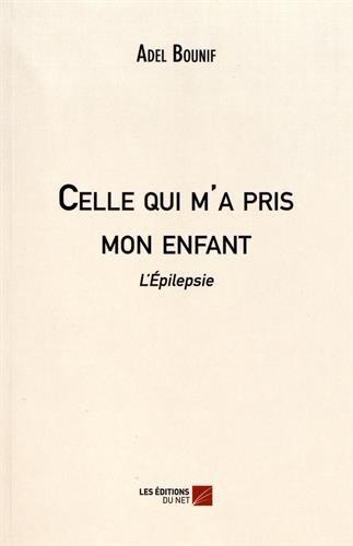 Celle qui m'a pris mon enfant: L'épilepsie