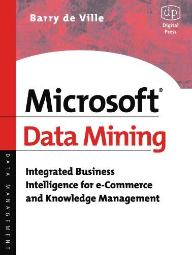 Microsoft Data Mining: Integrated Business Intelligence for e-Commerce and Knowledge Management