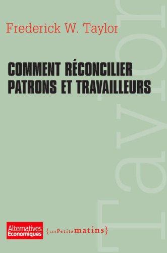 Comment réconcilier patrons et travailleurs : extraits de The principles of scientific management