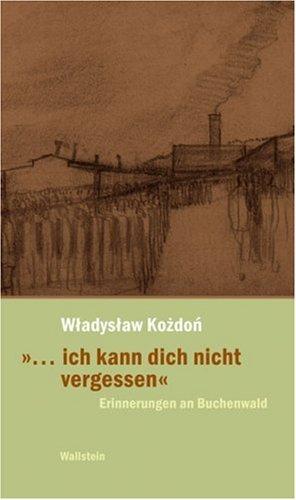 »... ich kann dich nicht vergessen«. Erinnerungen an Buchenwald