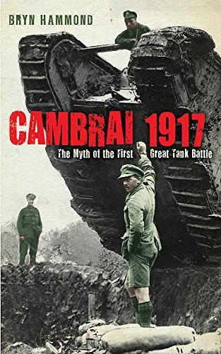 Cambrai 1917: The Myth Of The First Great Tank Battle