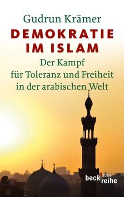 Demokratie im Islam: Der Kampf für Toleranz und Freiheit in der arabischen Welt: Der Kampf für Freiheit und Toleranz in der arabischen Welt